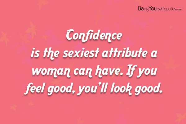 Confidence is the sexiest attribute a woman can have