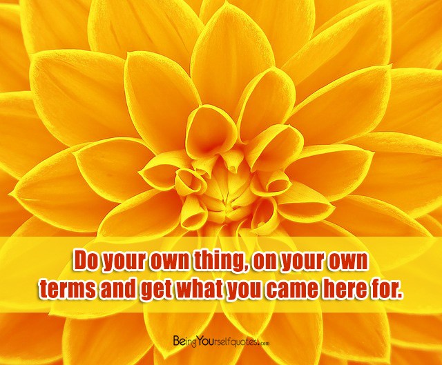 Do your own thing on your own terms