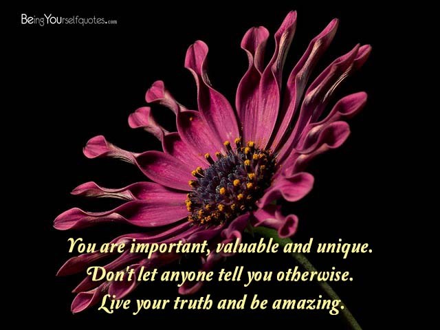 You are important valuable and unique