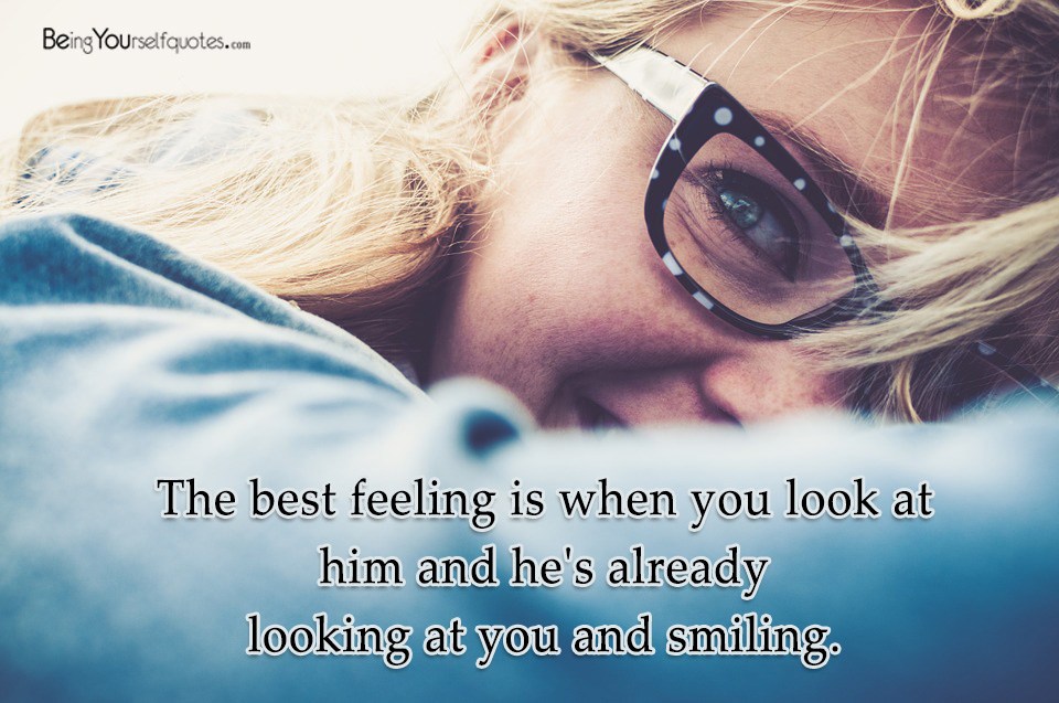 The best feeling is when you look at him