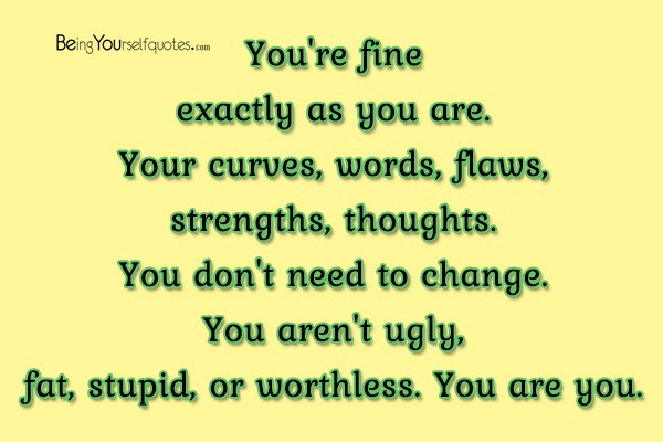 You’re fine exactly as you are Your curves words