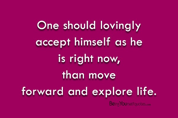 One should lovingly accept himself as
