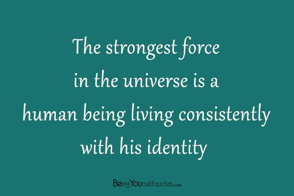 The strongest force in the universe is a human being