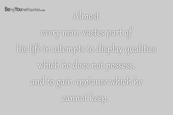 Almost every man wastes part of his life in