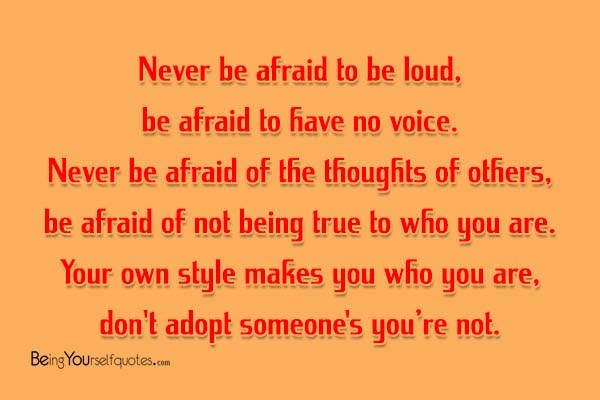 Never be afraid to be loud be afraid to have no