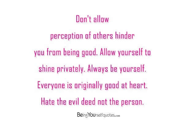 Don’t allow perception of others hinder you from being good
