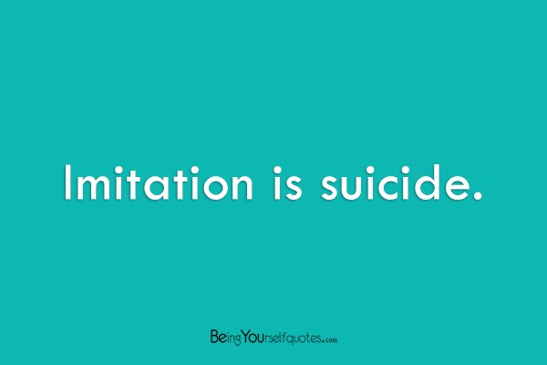 Imitation is suicide
