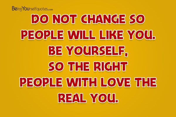 Do not change so people will like you