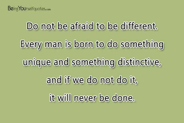 Do not be afraid to be different