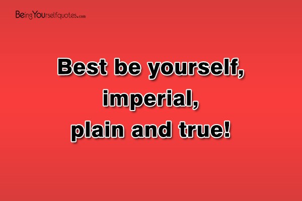 Best be yourself imperial plain and true