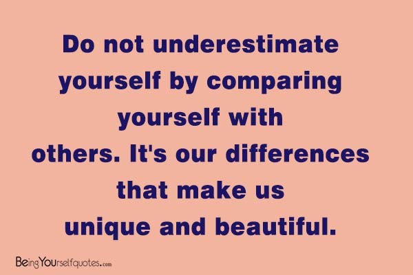 Do not underestimate yourself by comparing