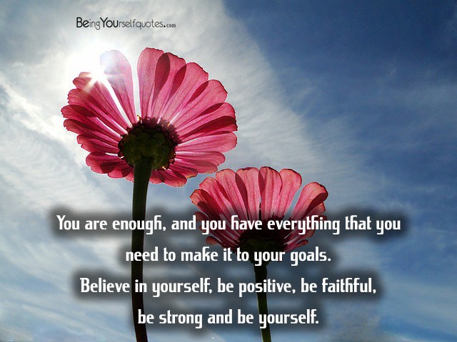You are enough and you have everything that you need