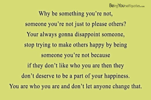 Why be something you’re not, someone you’re not
