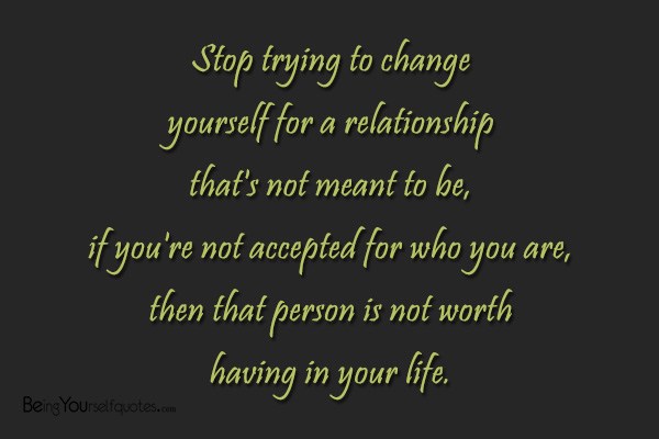 Stop trying to change yourself for a relationship that’s not