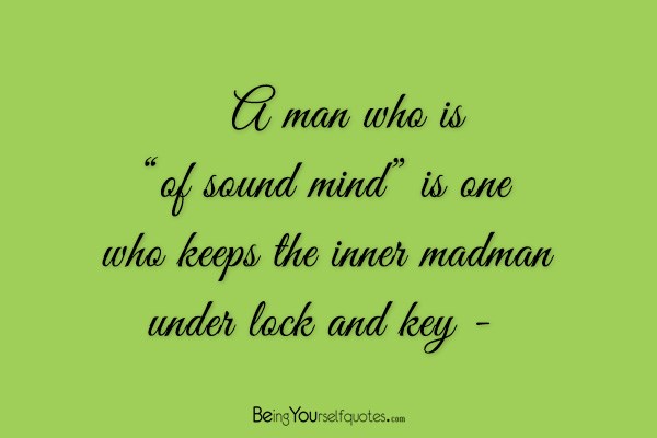 A man who is “of sound mind” is one who keeps the inner madman