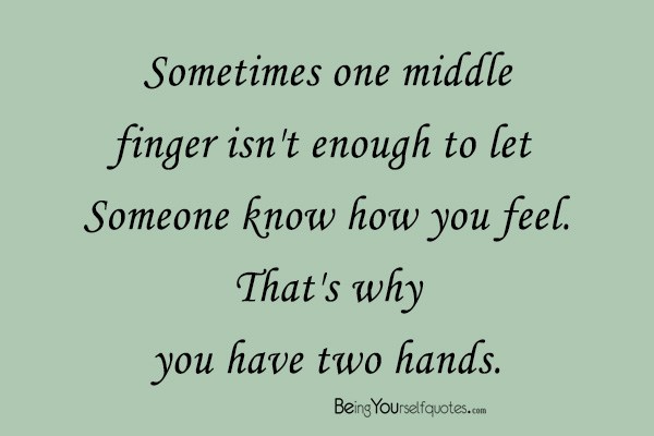 Sometimes one middle finger isn’t enough to