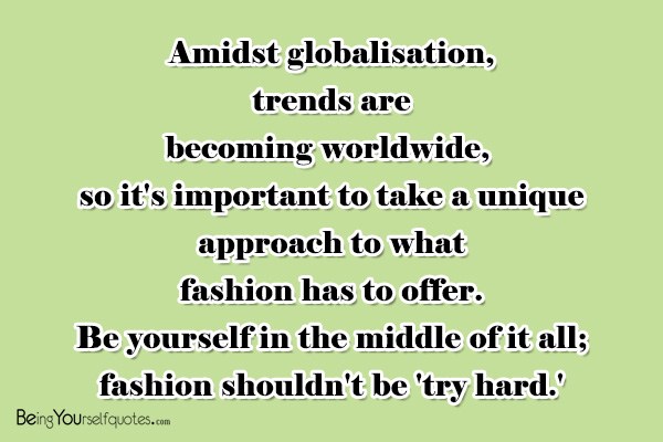 Amidst globalisation trends are becoming worldwide