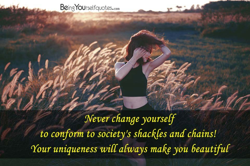 Never change yourself to conform to society’s