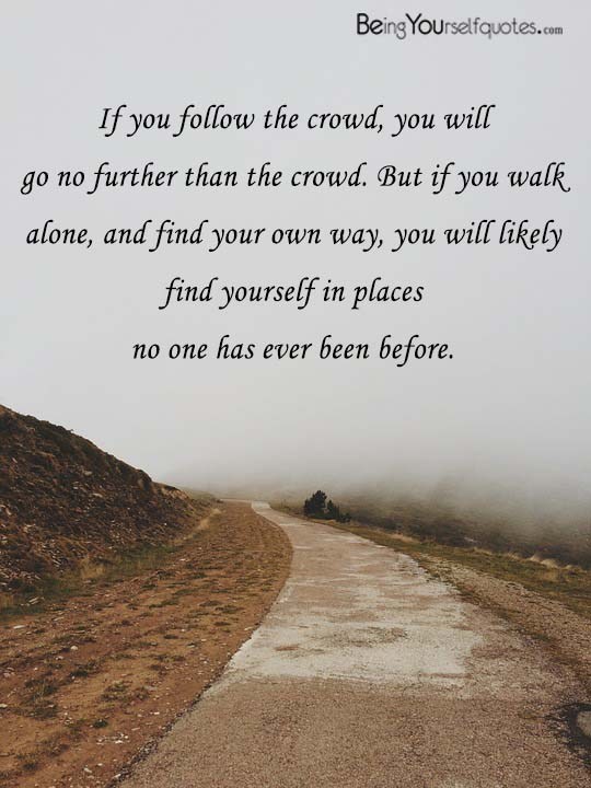 If you follow the crowd you will go no further