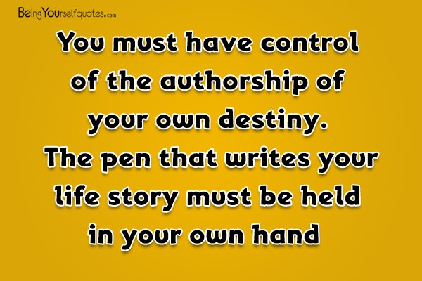You must have control of the authorship of your