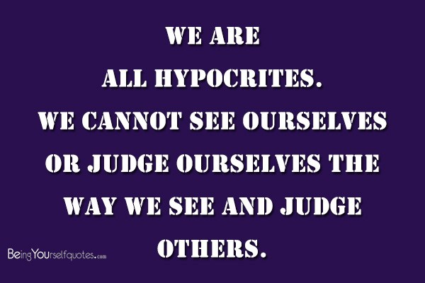 We are all hypocrites