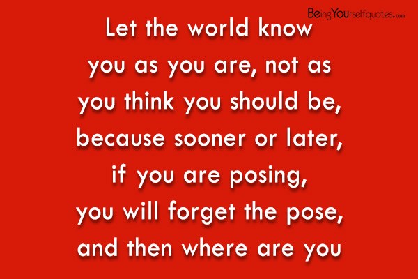 Let the world know you as you are
