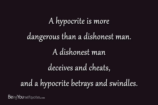 A hypocrite is more dangerous than a dishonest man