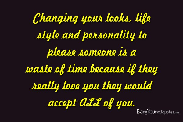 Changing your looks life style and personality to please