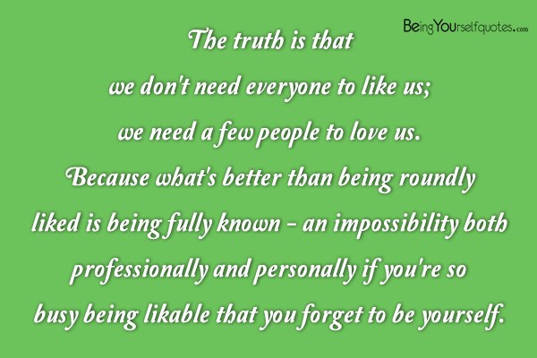 The truth is that we don’t need everyone to like us