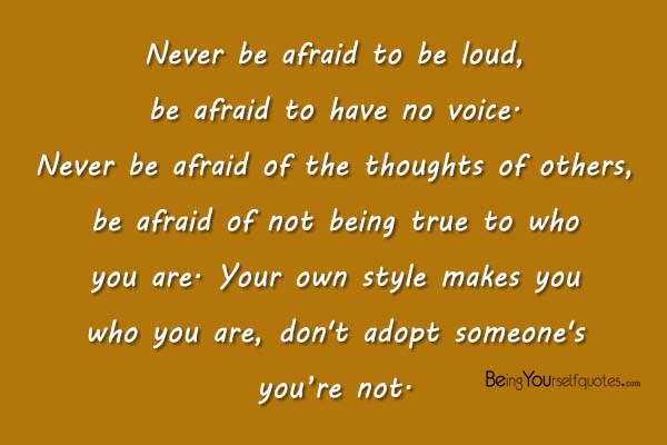 Never be afraid to be loud be afraid to have no voice